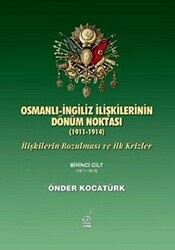 Osmanlı-İngiliz İlişkilerinin Dönüm Noktası - 1911-1914 - 1. Cilt - 1