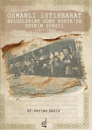 Osmanlı İstihbarat Belgelerine Göre Rusya’da Devrim Süreci 1917-1918 - 1