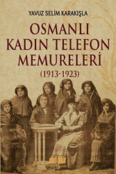 Osmanlı Kadın Telefon Memureleri 1913-1923 - 1