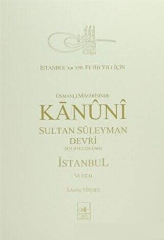 Osmanlı Mi’marisinde Kanuni Sultan Süleyman Devri İstanbul 6. Cilt - 1