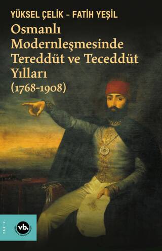Osmanlı Modernleşmesinde Tereddüt ve Teceddüt Yılları 1768-1908 - 1