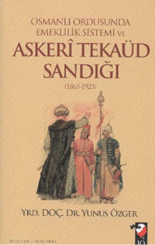 Osmanlı Ordusunda Emeklilik Sistemi ve Askeri Tekaüd Sandığı 1865-1923 - 1