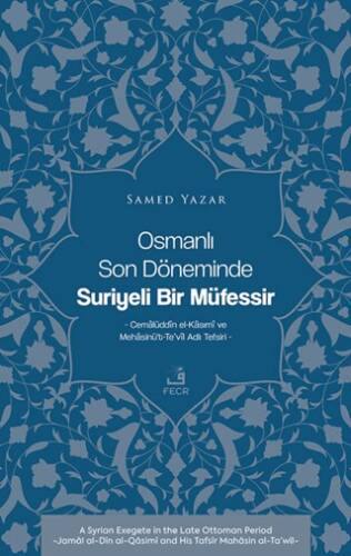 Osmanlı Son Döneminde Suriyeli Bir Müfessir -Cemalüddin el-Kasımi ve Mehasinü’t-Te’vil Adlı Tefsiri- - 1