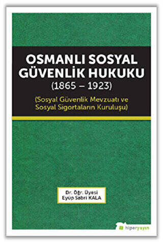 Osmanlı Sosyal Güvenlik Hukuku 1865 - 1923 - 1