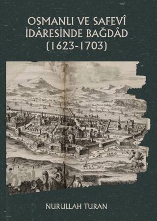 Osmanlı ve Safevi İdaresinde Bağdad 1623-1703 - 1