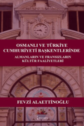 Osmanlı ve Türkiye Cumhuriyeti Başkentlerinde Almanların ve Fransızların Kültür Faaliyetleri - 1
