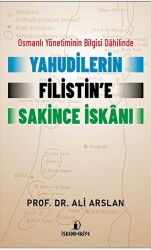 Osmanlı Yönetiminin Bilgisi Dahilinde Yahudilerin Filistin’e Sakince İskanı - 1