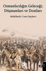 Osmanlıcılığın Geleceği; Düşmanları ve Dostları - Dorlion Yayınları