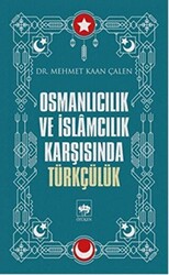 Osmanlıcılık ve İslamcılık Karşısında Türkçülük - 1