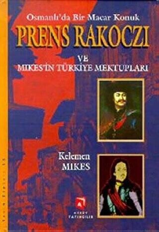 Osmanlı’da Bir Macar Konuk Prens Rakoczi ve Mikes’in Türkiye Mektupları - 1