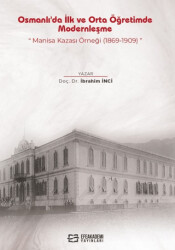 Osmanlı`da İlk ve Orta Öğretimde Modernleşme: Manisa Kazası Örneği 1869-1909 - 1