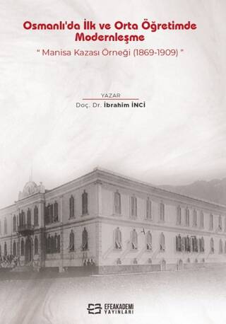 Osmanlı`da İlk ve Orta Öğretimde Modernleşme: Manisa Kazası Örneği 1869-1909 - 1