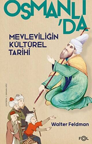 Osmanlıda Mevleviliğin Kültürel Tarihi - Osmanlı İmparatorluğu`nda Şiir, Müzik ve Tasavvuf - 1