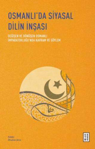 Osmanlı’da Siyasal Dilin İnşası - Değişen ve Dönüşen Osmanlı İmparatorluğu’nda Kavram ve Söylem - 1