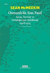 Osmanlı’da Son Fasıl-Savaş, Devrim Ve Ortadoğu’nun Şekillenişi 1908 - 1923 - 1