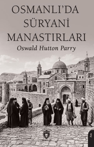 Osmanlı’da Süryani Manastırları - 1