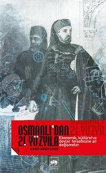 Osmanlı’dan 21. Yüzyıla Ekonomik, Kültürel Ve Devlet Felsefesine Ait Değişmeler - Ötüken Neşriyat