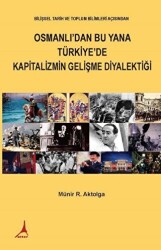 Osmanlı`dan Bu Yana Türkiye`de Kapitalizmin Gelişme Diyalektiği - Alter Yayıncılık