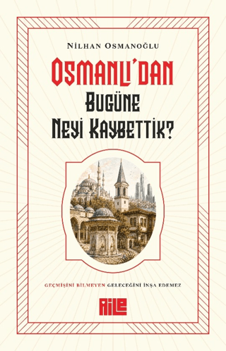 Osmanlı`dan Bugüne Neyi Kaybettik? - 1