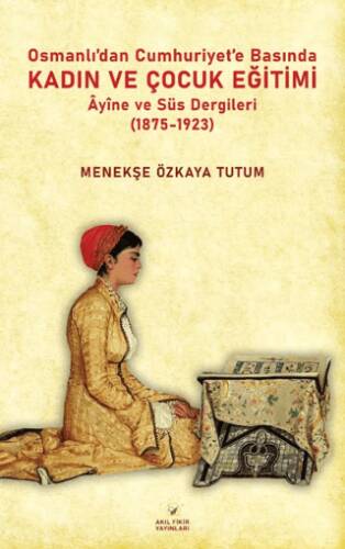 Osmanlıdan Cumhuriyet’e Basında Kadın ve Çocuk Eğitimi - 1