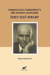 Osmanlı`dan Cumhuriyet`e Bir Aydının Anatomisi İzzet Ulvi Aykurt - 1
