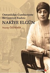 Osmanlıdan Cumhuriyete Bir Cemiyet Kadını: Nakiye Elgün - 1