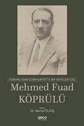 Osmanlı`dan Cumhuriyet`e Bir Entelektüel: Mehmed Fuad Köprülü - 1