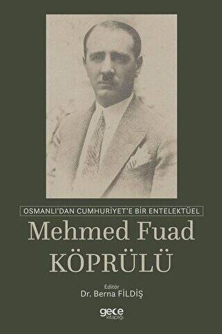 Osmanlı`dan Cumhuriyet`e Bir Entelektüel: Mehmed Fuad Köprülü - 1