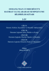 Osmanlı`dan Cumhuriyet`e Hatırat Uluslararası Sempozyumu Bildiriler KitabıI-IV.Cilt - Türk Tarih Kurumu Yayınları