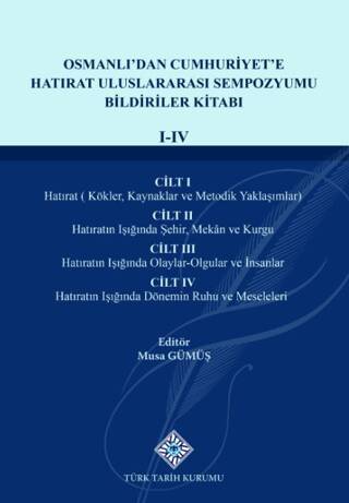 Osmanlı`dan Cumhuriyet`e Hatırat Uluslararası Sempozyumu Bildiriler KitabıI-IV.Cilt - 1