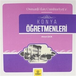 Osmanlı`dan Cumhuriyet`e Konya Öğretmenleri - 1