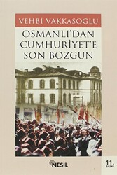 Osmanlı’dan Cumhuriyet’e Son Bozgun - 1