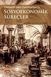 Osmanlı`dan Cumhuriyet`e Sosyoekonomik Süreçler - 1