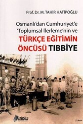 Osmanlı’dan Cumhuriyet’e Toplumsal İlerlemenin ve Türkçe Eğitimin Öncüsü Tıbbiye - 1