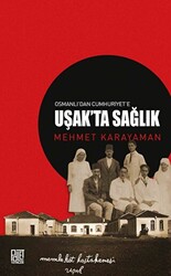 Osmanlı’dan Cumhuriyet’e Uşak’ta Sağlık - 1