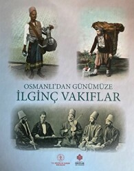 Osmanlı`dan Günümüze İlginç Vakıflar - 1