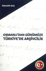 Osmanlı`dan Günümüze Türkiye`de Arşivcilik - 1