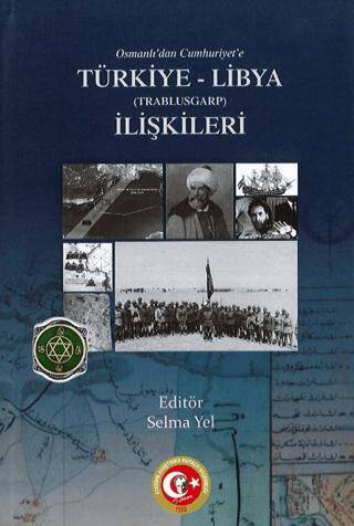 Osmanlı’dan Türkiye Cumhuriyeti Devleti’ne Trablusgarp-Libya İlişkileri - 1