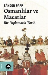 Osmanlılar ve Macarlar - Bir Diplomatik Tarih - 1