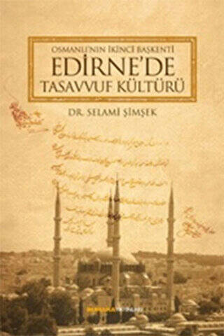 Osmanlı`nın İkinci Başkenti Edirne`de Tasavvuf Kültürü - 1