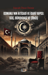 Osmanlı`nın İktisadi ve İdari Yapısı Güç, Bürokrasi ve Çöküş - 1