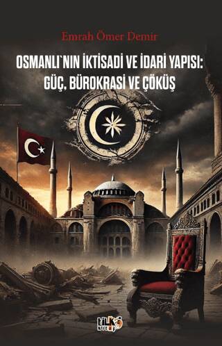 Osmanlı`nın İktisadi ve İdari Yapısı Güç, Bürokrasi ve Çöküş - 1