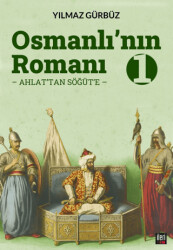 Osmanlı`nın Romanı - 1: Ahlat`tan Söğüt`e - İleri Yayınları