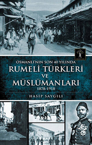 Osmanlı`nın Son 40 Yılında Rumeli Türkleri ve Müslümanları - 1