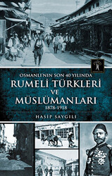 Osmanlı`nın Son 40 Yılında Rumeli Türkleri ve Müslümanları - İlgi Kültür Sanat Yayınları