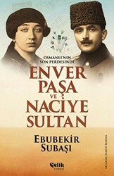 Osmanlı`nın Son Perdesinde Enver Paşa ve Naciye Sultan - 1
