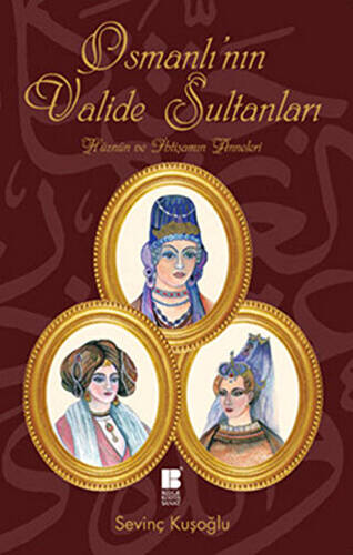 Osmanlı’nın Valide Sultanları - 1