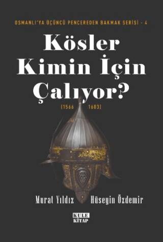 Osmanlı`ya Üçüncü Pencereden Bakmak 4 - Kösler Kimin İçin Çalıyor? 1566-1603 - 1