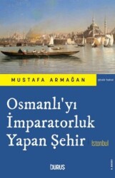 Osmanlı`yı İmparatorluk Yapan Şehir İstanbul - 1