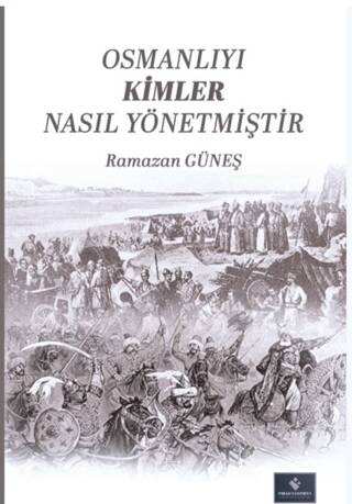Osmanlıyı Kimler Nasıl Yönetmiştir - 1